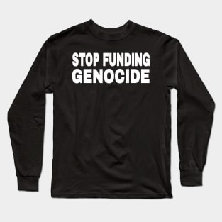 STOP FUNDING GENOCIDE - White - Front Long Sleeve T-Shirt